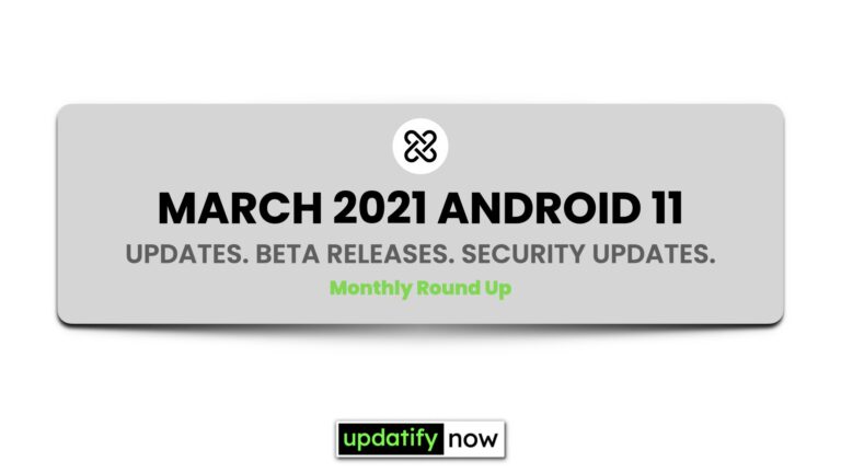March 2021 Android 11 OTA Update – Android 11 or No, Here’s the list.