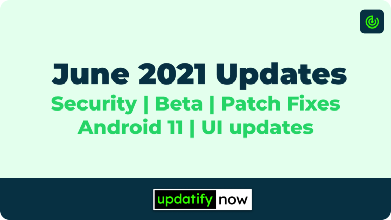 Android updates June 2021 So far [Security, Beta, Patch Fixes, Android 11 & UI updates]