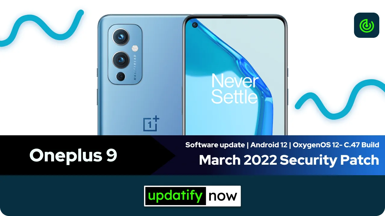 Oneplus 9 March 2022 Security Patch with C.47 Build